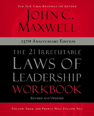 The 21 Irrefutable Laws of Leadership Workbook 25th Anniversary Edition