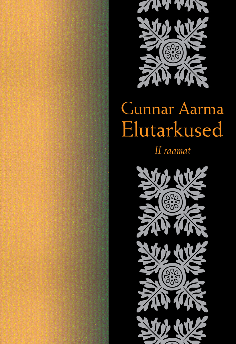 GUNNAR AARMA ELUTARKUSED 2. OSA - August Aarma, Gunnar Aarma, Anneli Sihvart