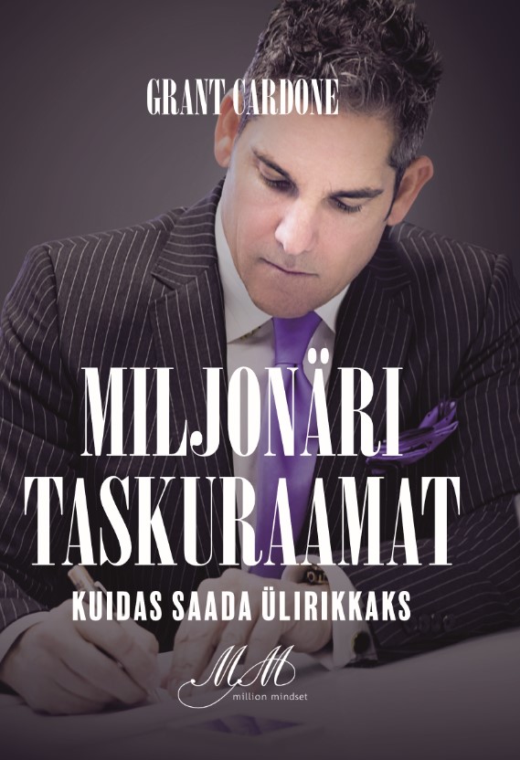 Miljonäri taskuraamat. Kuidas saada ülirikkaks - Grant Cardone