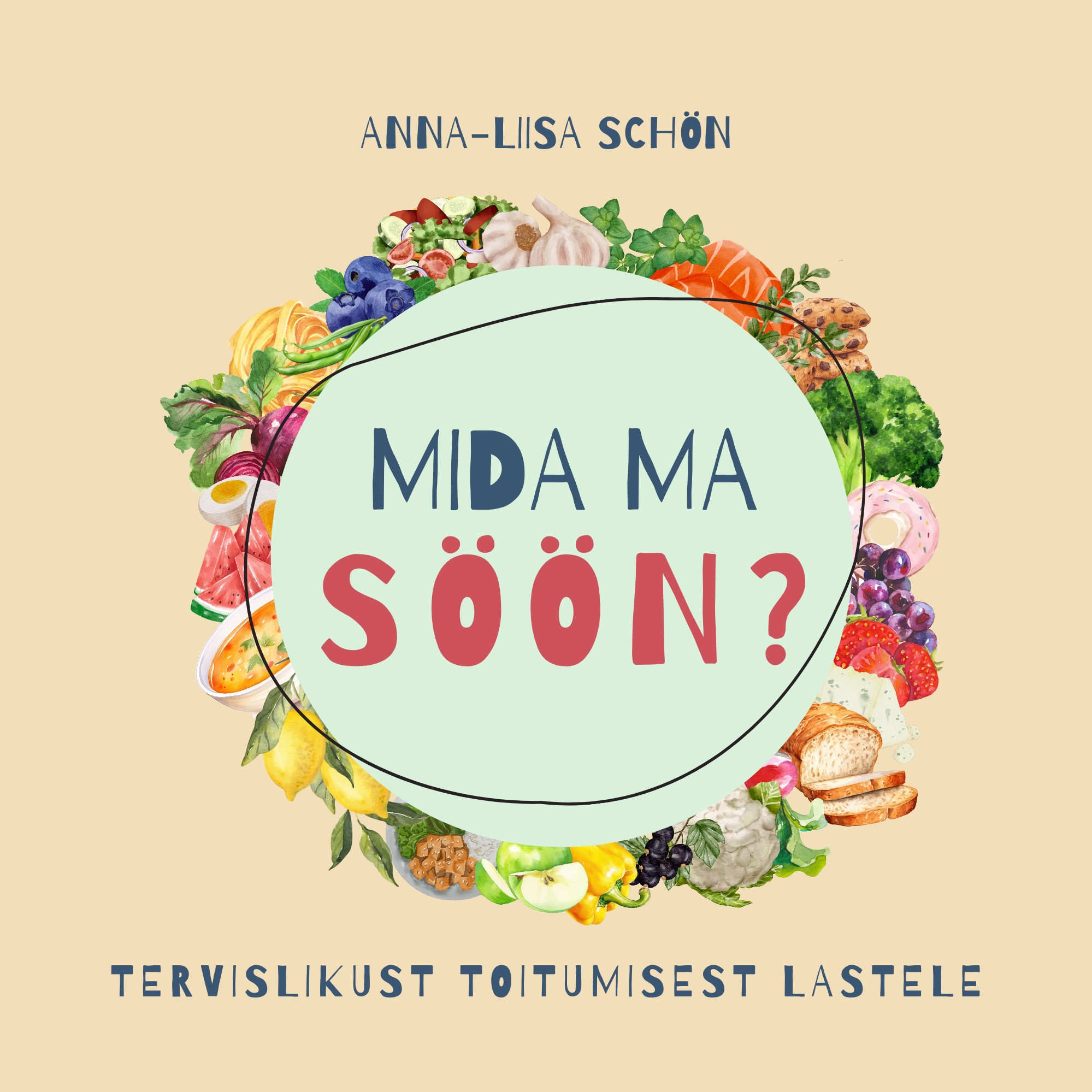 Mida ma söön? Tervislikust toitumisest lastele - Anna-Liisa Schön