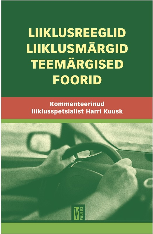 E-raamat: Liiklusreeglid.Liiklusmärgid.Teemärgised.Foorid