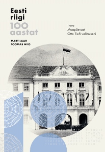 EESTI RIIGI 100 AASTAT I OSA. MAAPÄEVAST OTTO TIEFI VALITSUSENI