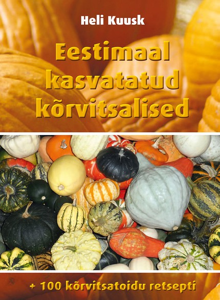 E-raamat: EESTIMAAL KASVATATUD KÕRVITSALISED. 100 KÕRVITSATOIDU RETSEPTI