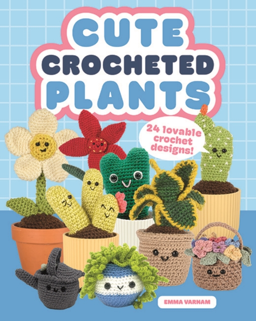 Cute Crocheted Plants: 25 Lovable Crochet Designs