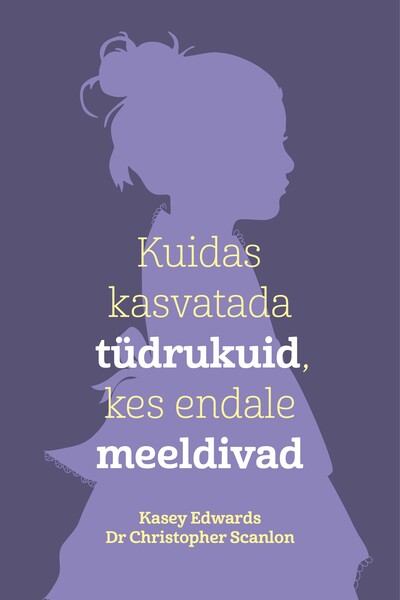 E-raamat: Kuidas kasvatada tüdrukuid, kes endale meeldivad
