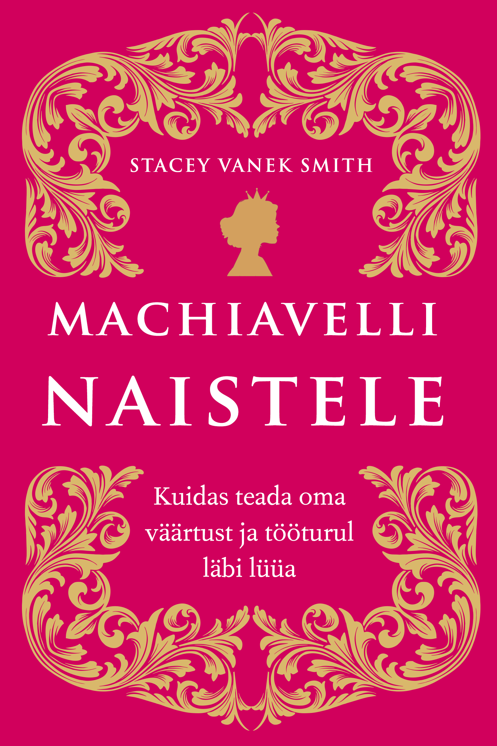 Machiavelli naistele. Kuidas teada oma väärtust ja tööturul läbi lüüa