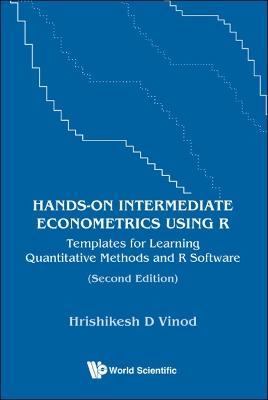 Hands-on Intermediate Econometrics Using R: Templates For Learning Quantitative Methods And R Software - Hrishikesh D Vinod