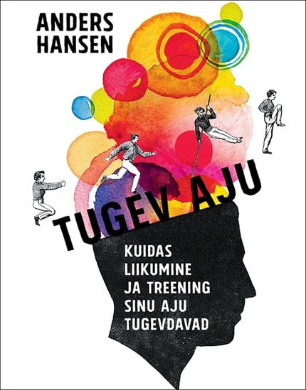 TUGEV AJU. KUIDAS LIIKUMINE JA TREENING SINU AJU TUGEVDAVAD