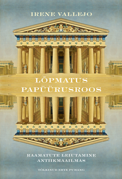 E-raamat: Lõpmatus papüürusroos. Raamatute leiutamine antiikmaailmas