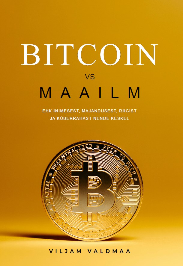 Bitcoin vs. maailm. Ehk inimesest, majandusest, riigist ja küberrahast nende keskel