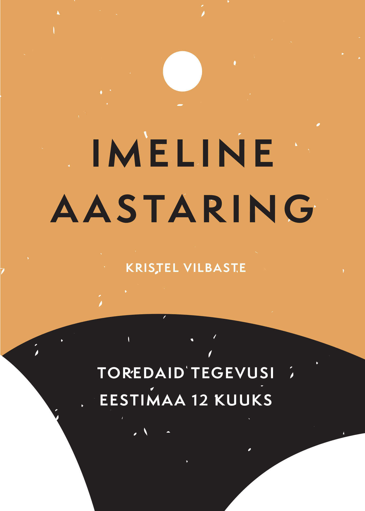 Imeline aastaring. Toredaid tegevusi Eestimaa 12 kuuks - Kristel Vilbaste
