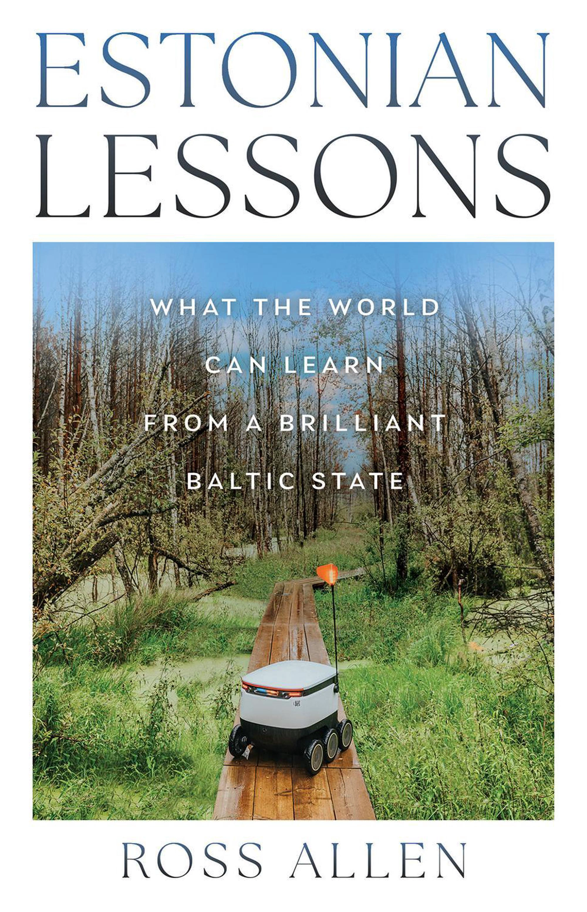 Estonian Lessons: What the World Can Learn from a Brilliant Baltic State