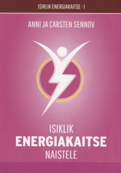 ISIKLIK ENERGIAKAITSE NAISTELE - Carsten Sennov, Anni Sennov