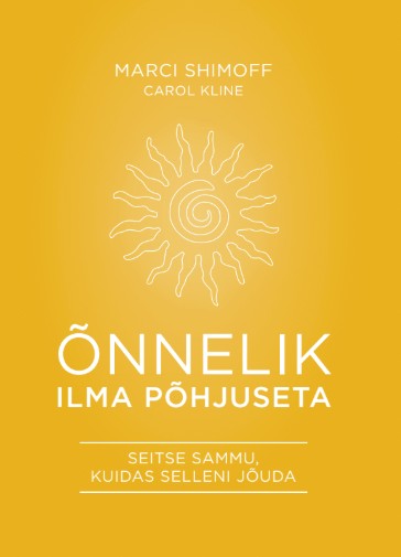 Õnnelik ilma põhjuseta. Seitse sammu, kuidas selleni jõuda