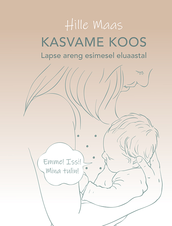 Kasvame koos. Lapse areng esimesel eluaastal