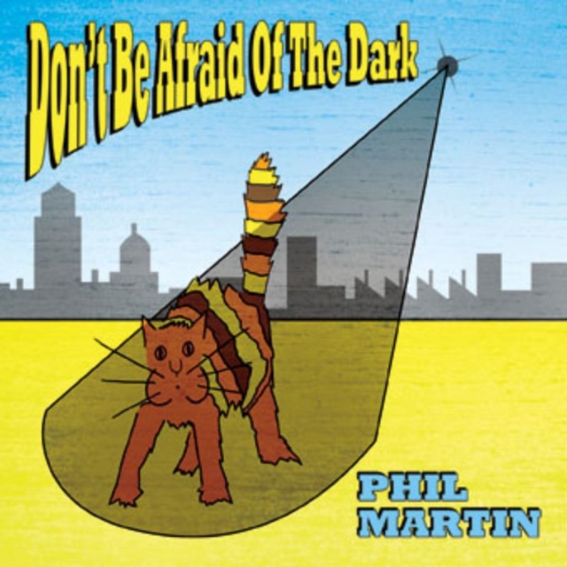 Phil Martin - Don't Be Afraid of the Dark (2013) CD