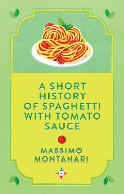 A Short History of Spaghetti with Tomato Sauce - Massimo Montanari