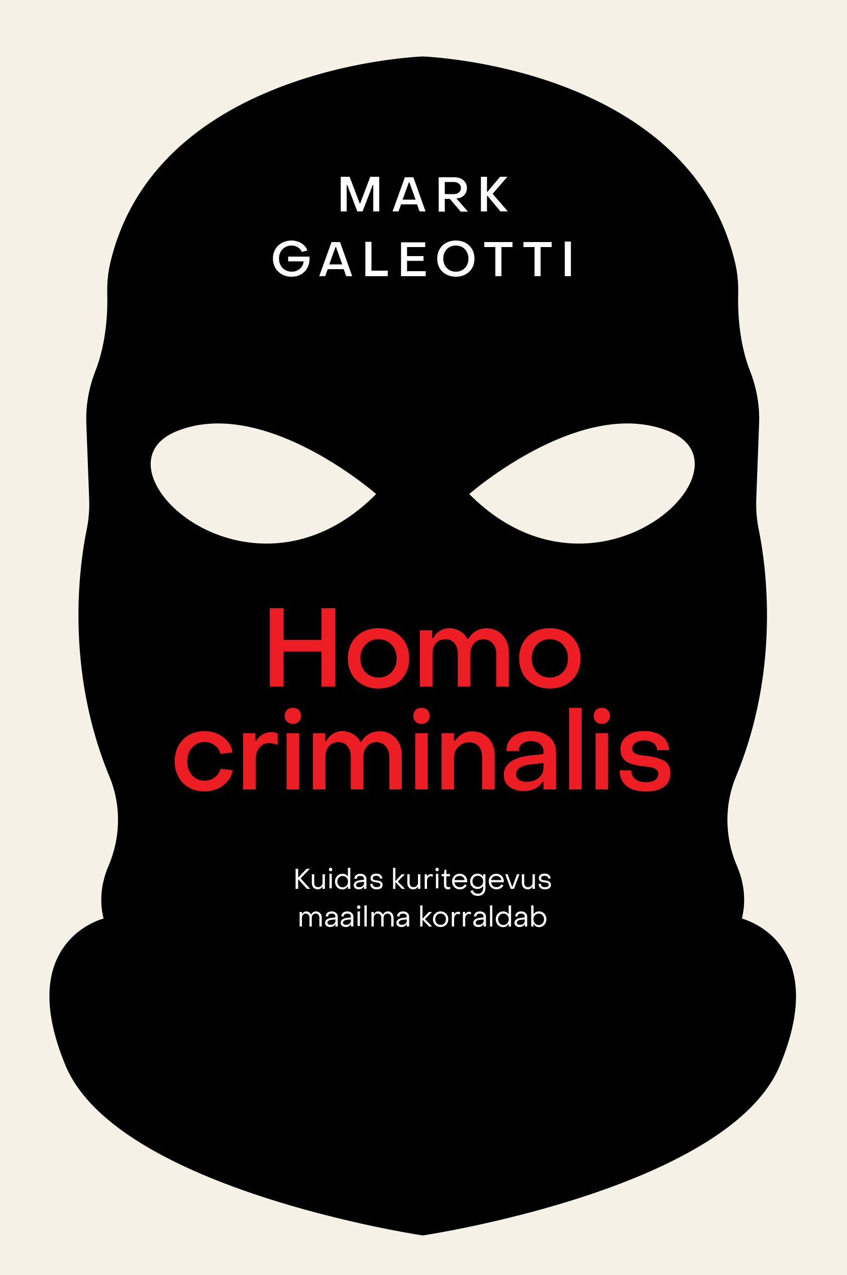 Homo criminalis: kuidas kuritegevus maailma korraldab