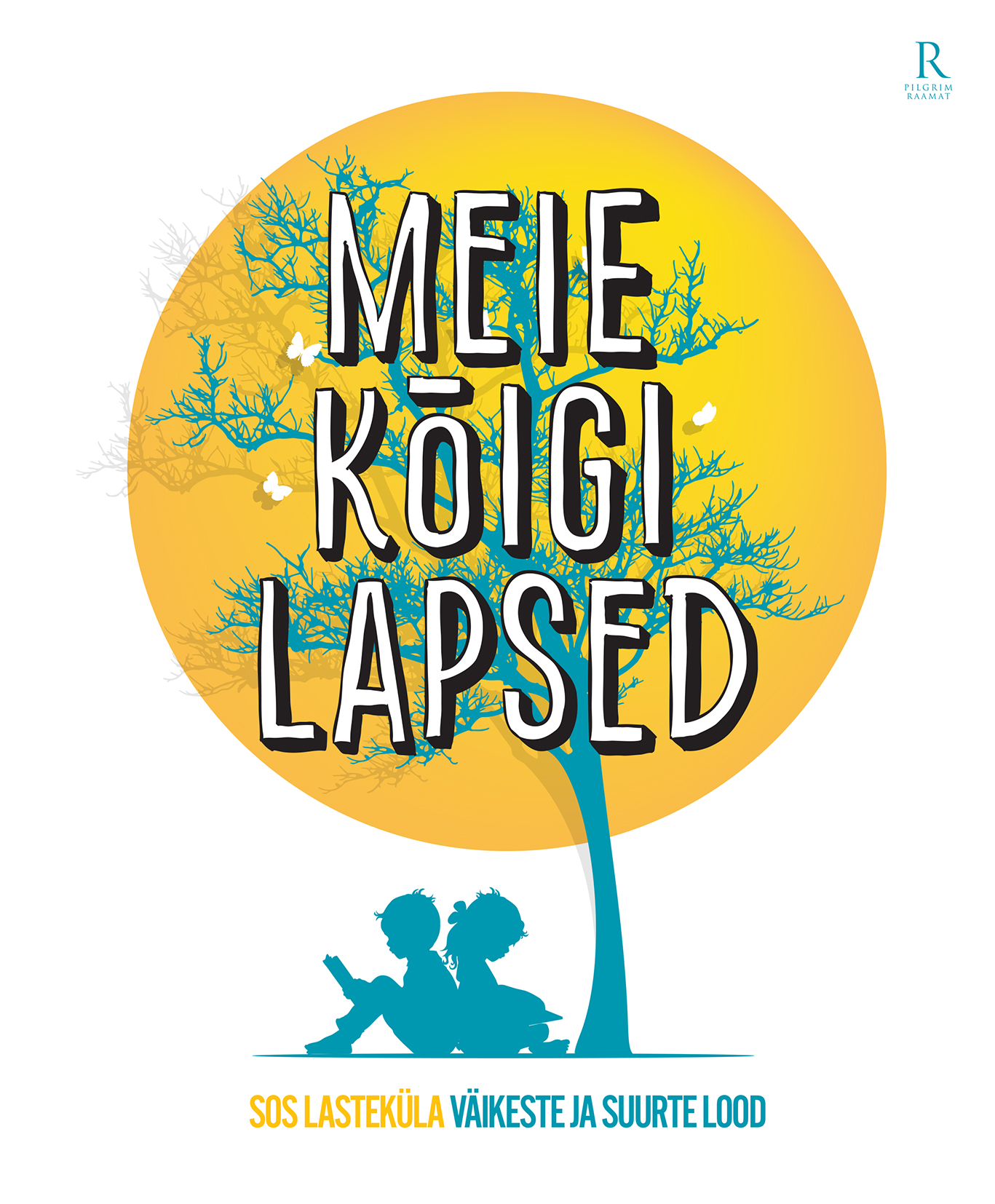 MEIE KÕIGI LAPSED. SOS LASTEKÜLA VÄIKESTE JA SUURTE LOOD - Einar Ellermaa, Ursula Zimmermann, Kairi Oja, Inge Pitsner