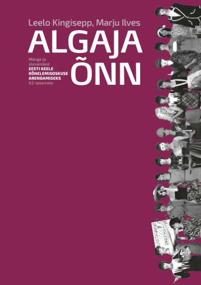 ALGAJA ÕNN. KÕNELEMISOSKUSE ARENDAMISEKS MÄNGE JA ÜLESANDEID EESTI KEELE  A2-TASEMELE