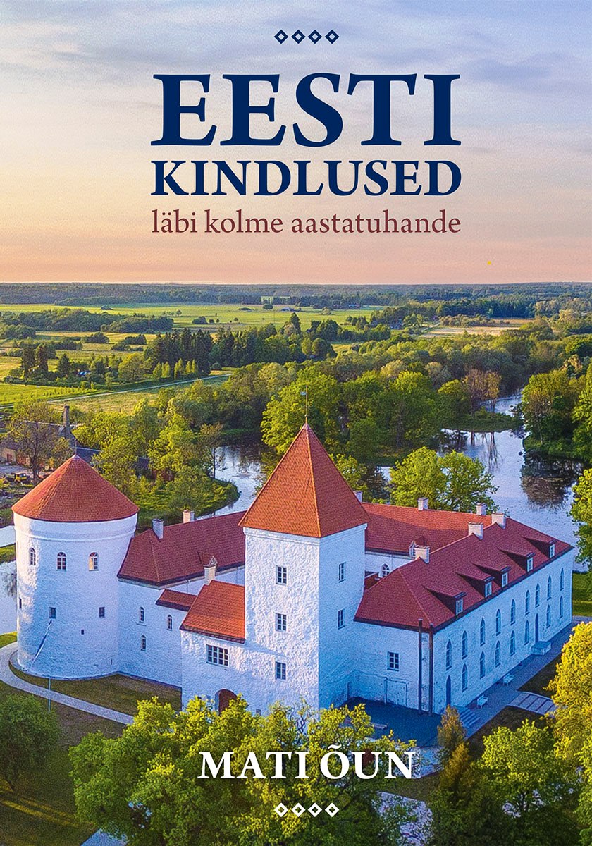 Eesti kindlused läbi kolme aastatuhande - Mati Õun