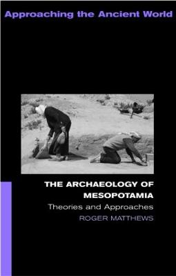 The Archaeology of Mesopotamia - Roger Matthews