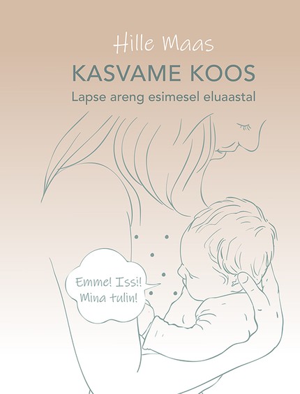 E-raamat: Kasvame koos. Lapse areng esimesel eluaastal
