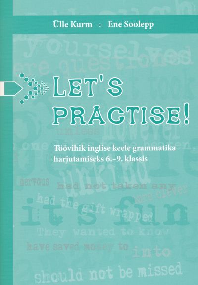 Let`S Practise! Töövihik Inglise Keele Grammatikaharjutamiseks 6.-9. Klassis