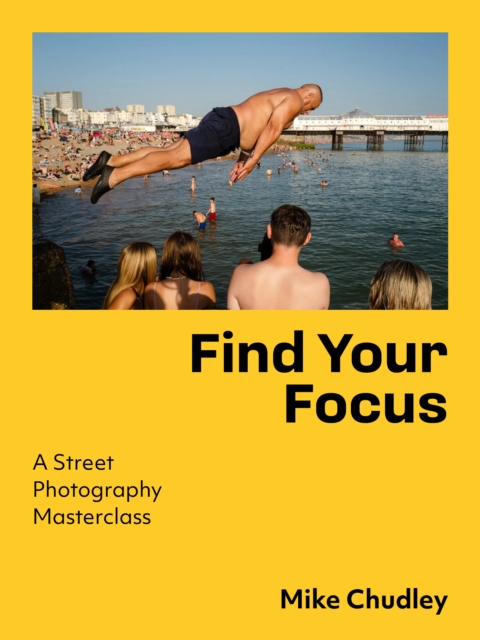 Find Your Focus: A Street Photography Masterclass