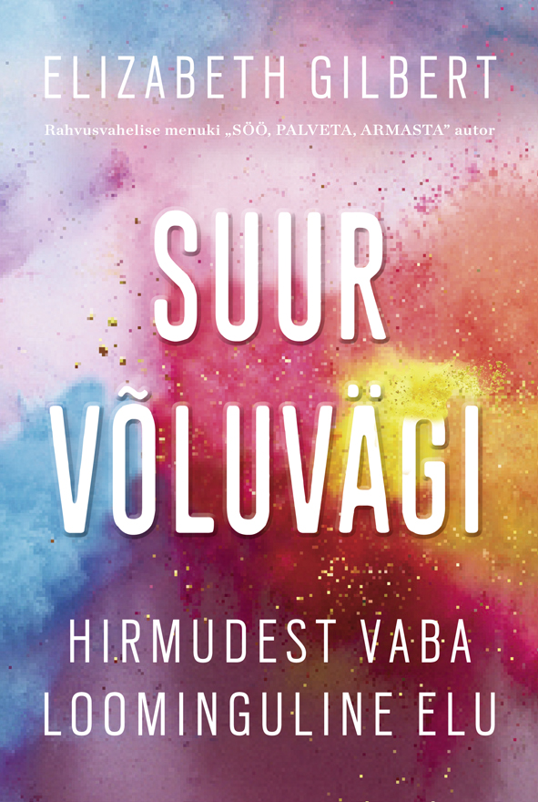 Suur võluvägi. Hirmudest vaba loominguline elu