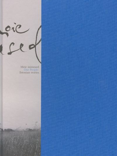 MEIE INIMESED. OUR PEOPLE: ESTONIAN STORIES