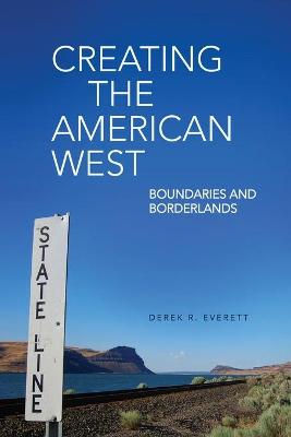 Creating the American West - Derek R. Everett