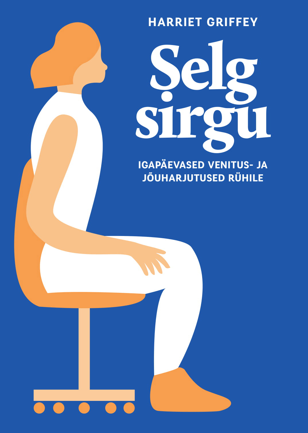 Selg sirgu. Igapäevased venitus- ja jõuharjutused rühile