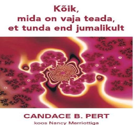 KÕIK, MIDA ON VAJA TEADA, ET TUNDA END JUMALIKULT - Candance B. Pert