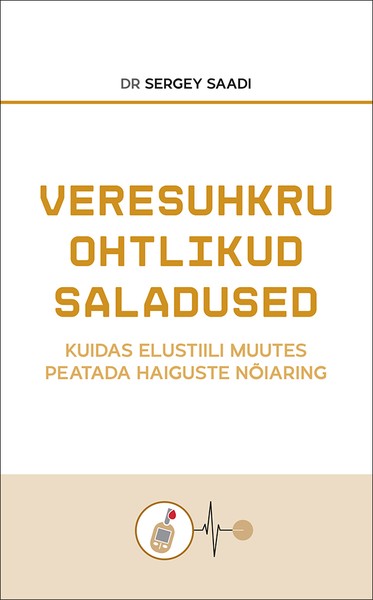 E-raamat: Veresuhkru ohtlikud saladused. Kuidas elustiili muutes peatada haiguste nõiaring