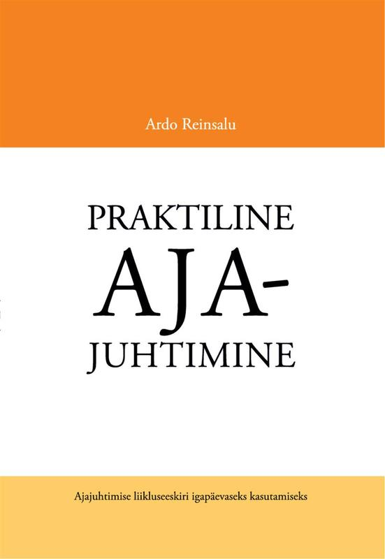 E-raamat: Praktiline ajajuhtimine: ajajuhtimise liikluseeskiri igapäevaseks kasutamiseks 