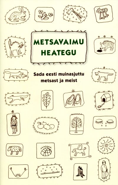 METSAVAIMU HEATEGU. SADA EESTI MUINASJUTTU METSAST JA MEIST - Risto Järv