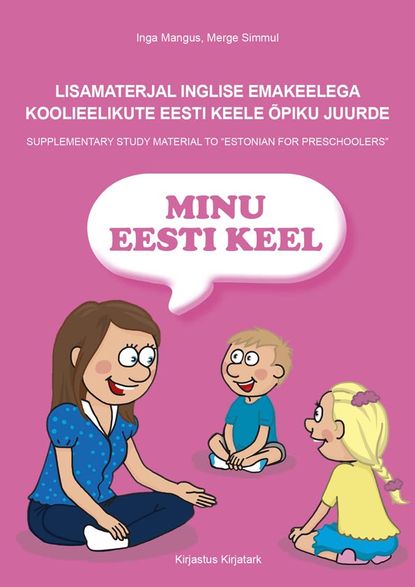 Minu eesti keel. Lisamaterjal inglise emakeelega koolieelikute eesti keele õpiku juurde