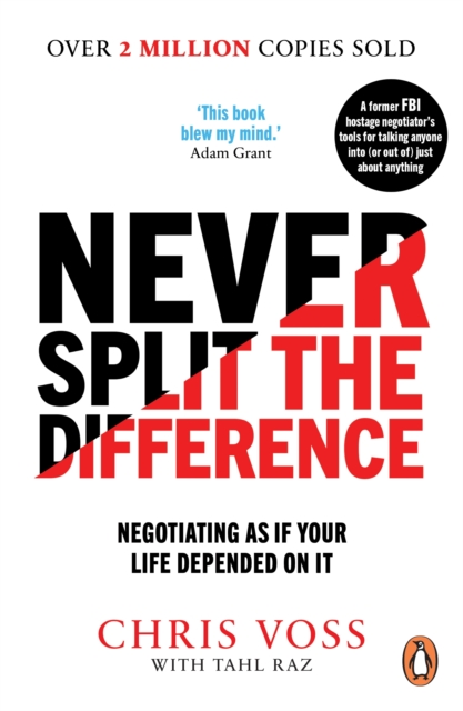 Never Split the Difference - Chris Voss, Tahl Raz