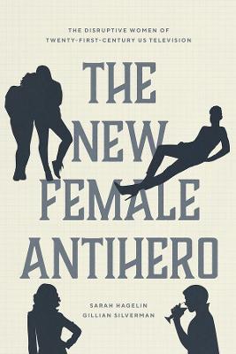The New Female Antihero – The Disruptive Women of Twenty–First–Century US Television