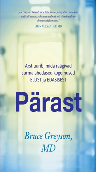 E-raamat: Pärast. Arst uurib, mida räägivad surmalähedased kogemused ELUST ja EDASISEST