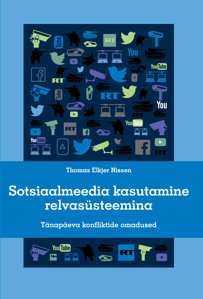 SOTSIAALMEEDIA KASUTAMINE RELVASÜSTEEMINA. TÄNAPÄEVA KONFLIKTIDE OMADUSED - Thomas Elkjer Nissen