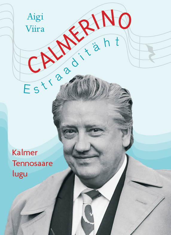 Calmerino. Estraaditäht. Kalmer Tennosaare lugu - Aigi Viira