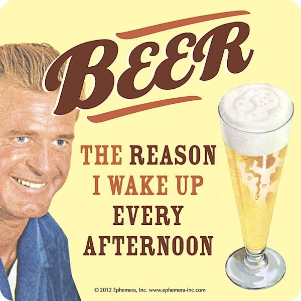 KLAASIALUS RETRO HUMOUR: BEER, THE REASON I WAKE UP