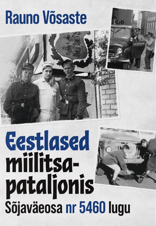 EESTLASED MIILITSAPATALJONIS. SÕJAVÄEOSA NR 5460 LUGU - Rauno Võsaste