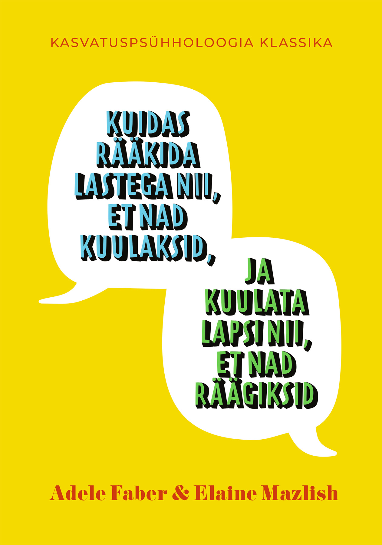 Kuidas rääkida lastega nii, et nad kuulaksid ja kuulata lapsi nii, et nad räägiksid - Adele Faber, Elaine Mazlish