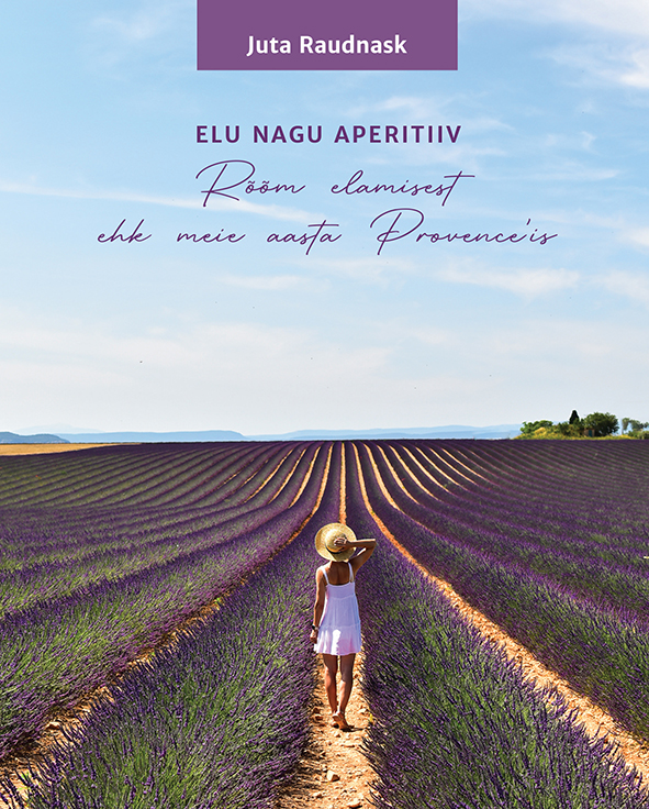 Elu nagu aperitiiv. Rõõm elamisest ehk meie aastaProvence’is
