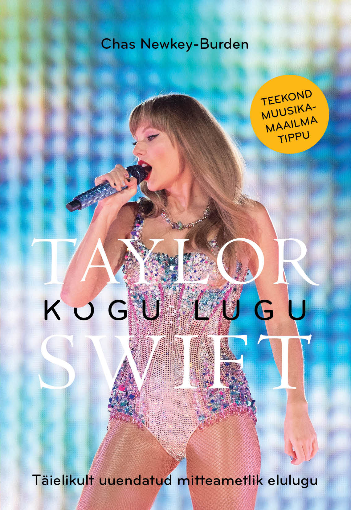 Taylor Swift. Kogu lugu. Täielikult uuendatud mitteametlik elulugu