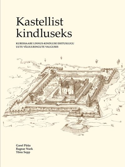 KASTELLIST KINDLUSEKS - Garel Püüa, Ragnar Nurk, Tõnu Sepp