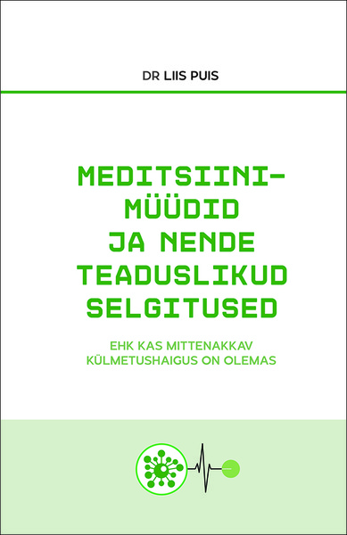 E-raamat: Meditsiinimüüdid ja nende teaduslikud selgitused ehk kas mittenakkav külmetushaigus on olemas